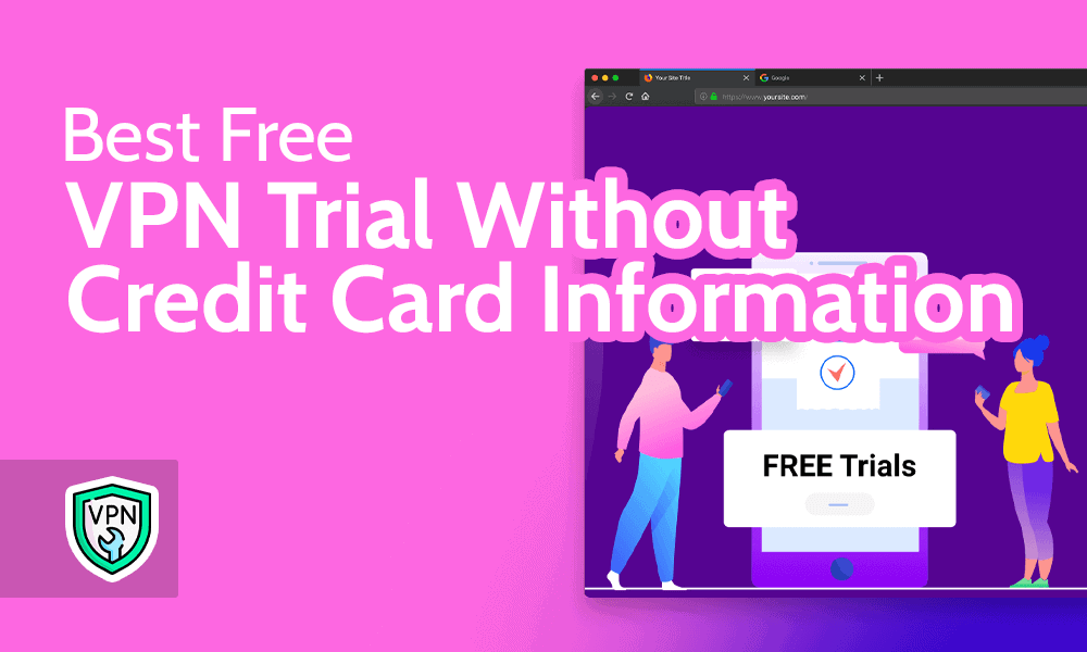 Free VPN Trial No Credit Card - VPN Trial Without Payment Method