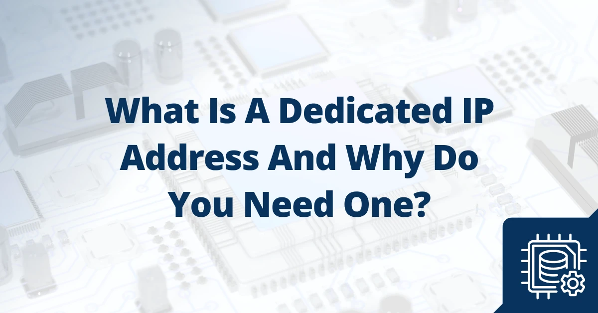 What Is A Dedicated IP And Why Would You Need It