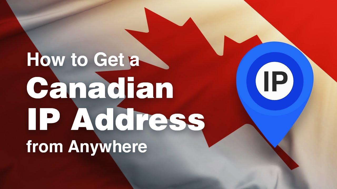 How To Get A Canadian IP Address From Anywhere