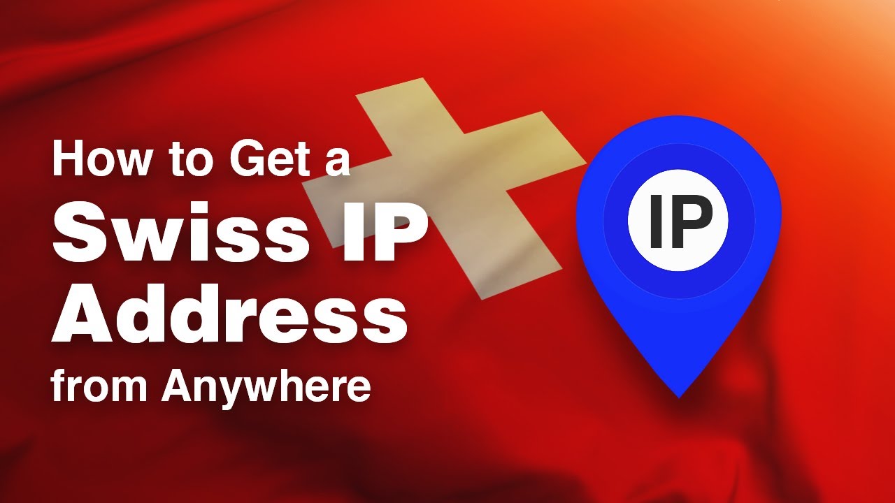 How To Get A Swiss IP Address From Anywhere