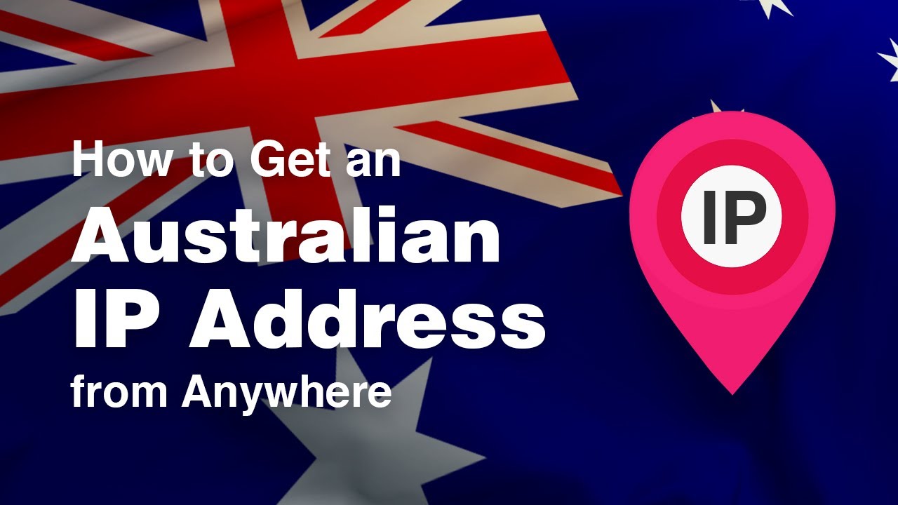 How To Get An Australian IP Address From Anywhere